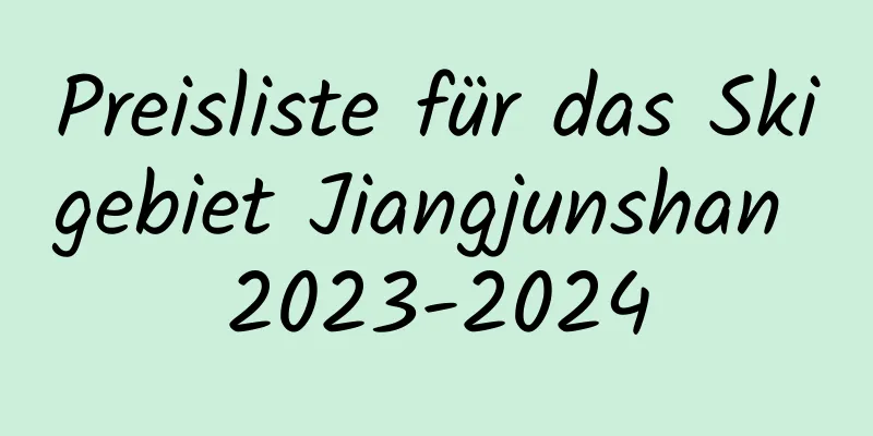 Preisliste für das Skigebiet Jiangjunshan 2023-2024