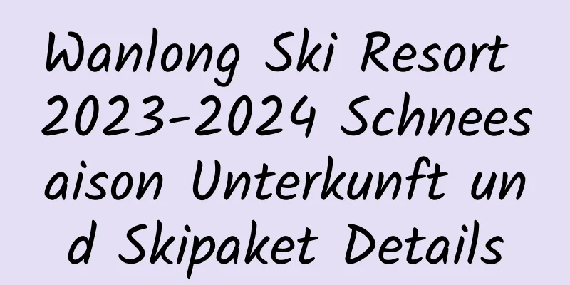 Wanlong Ski Resort 2023-2024 Schneesaison Unterkunft und Skipaket Details