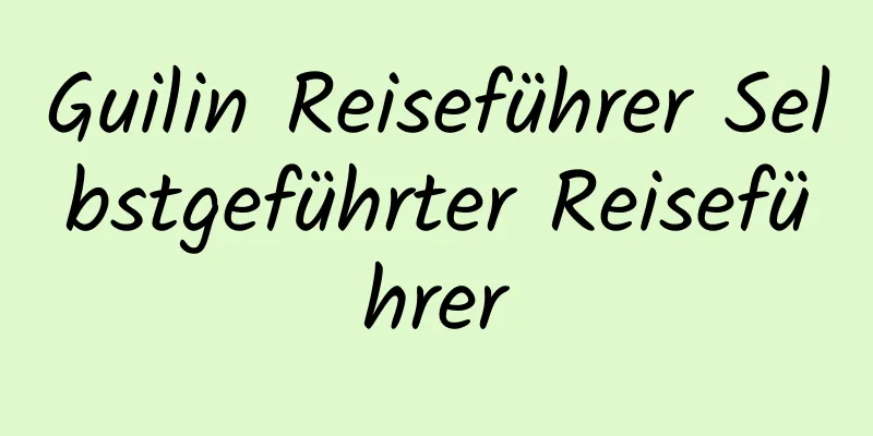 Guilin Reiseführer Selbstgeführter Reiseführer