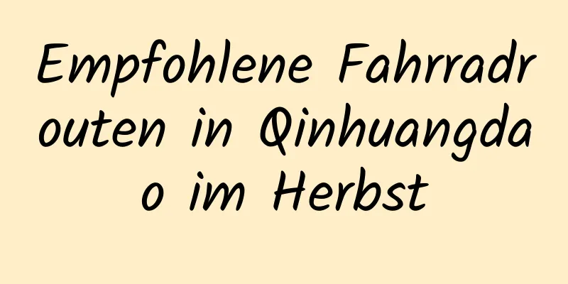 Empfohlene Fahrradrouten in Qinhuangdao im Herbst