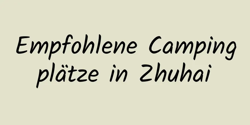 Empfohlene Campingplätze in Zhuhai