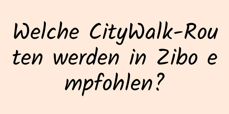 Welche CityWalk-Routen werden in Zibo empfohlen?