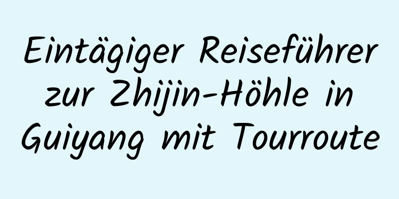 Eintägiger Reiseführer zur Zhijin-Höhle in Guiyang mit Tourroute