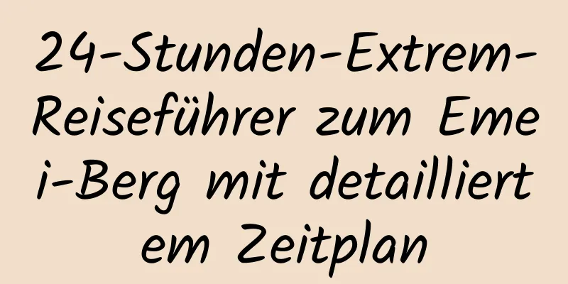 24-Stunden-Extrem-Reiseführer zum Emei-Berg mit detailliertem Zeitplan