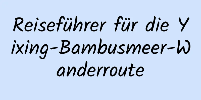 Reiseführer für die Yixing-Bambusmeer-Wanderroute