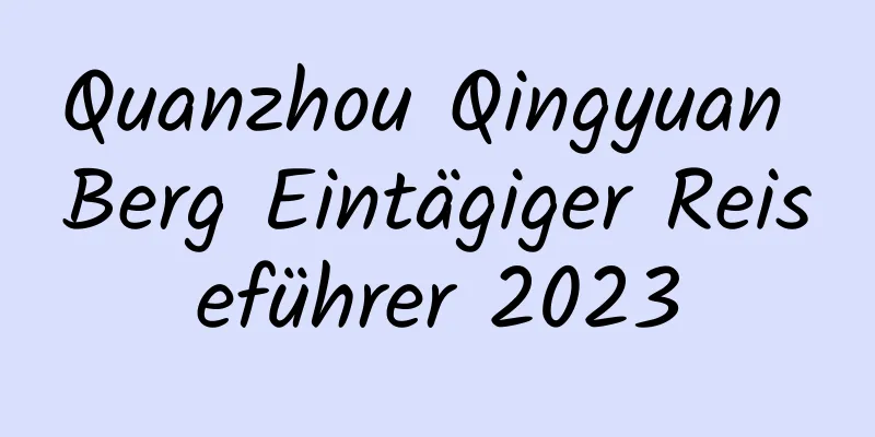 Quanzhou Qingyuan Berg Eintägiger Reiseführer 2023