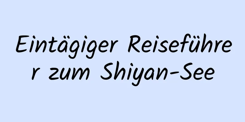 Eintägiger Reiseführer zum Shiyan-See