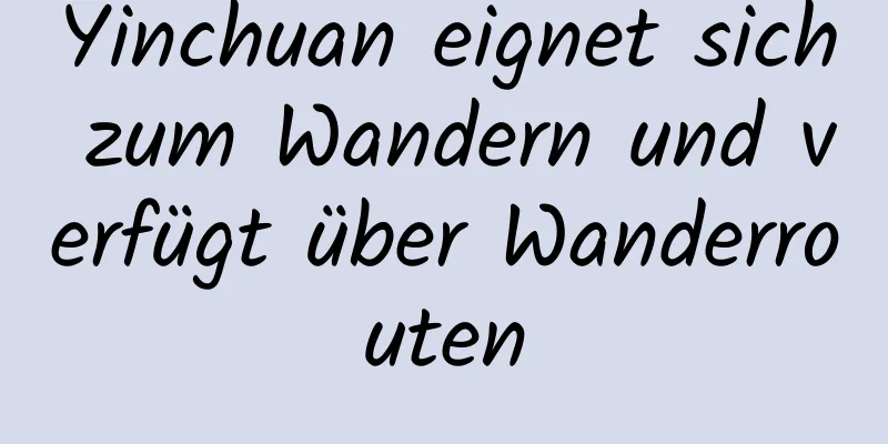 Yinchuan eignet sich zum Wandern und verfügt über Wanderrouten