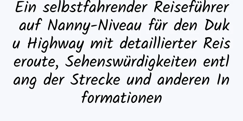 Ein selbstfahrender Reiseführer auf Nanny-Niveau für den Duku Highway mit detaillierter Reiseroute, Sehenswürdigkeiten entlang der Strecke und anderen Informationen