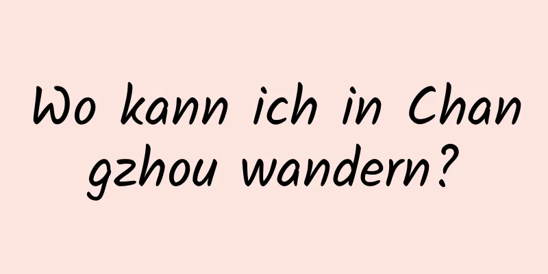 Wo kann ich in Changzhou wandern?