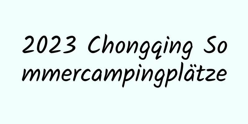 2023 Chongqing Sommercampingplätze