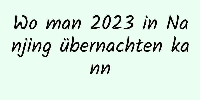 Wo man 2023 in Nanjing übernachten kann