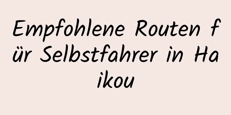 Empfohlene Routen für Selbstfahrer in Haikou