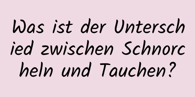 Was ist der Unterschied zwischen Schnorcheln und Tauchen?