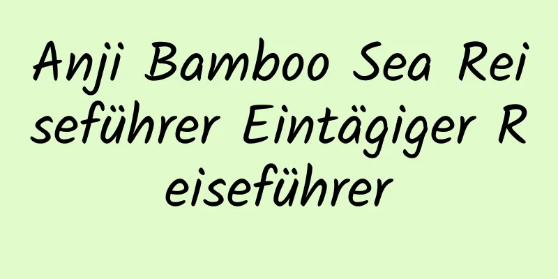 Anji Bamboo Sea Reiseführer Eintägiger Reiseführer