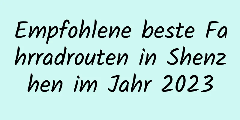 Empfohlene beste Fahrradrouten in Shenzhen im Jahr 2023