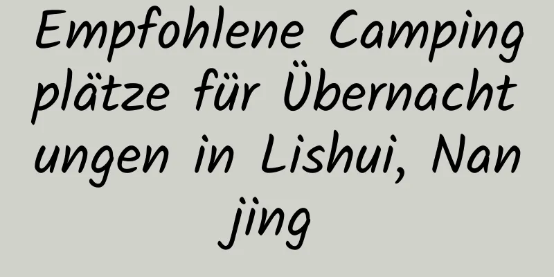 Empfohlene Campingplätze für Übernachtungen in Lishui, Nanjing