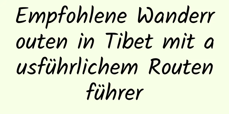 Empfohlene Wanderrouten in Tibet mit ausführlichem Routenführer