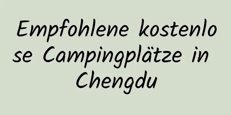 Empfohlene kostenlose Campingplätze in Chengdu