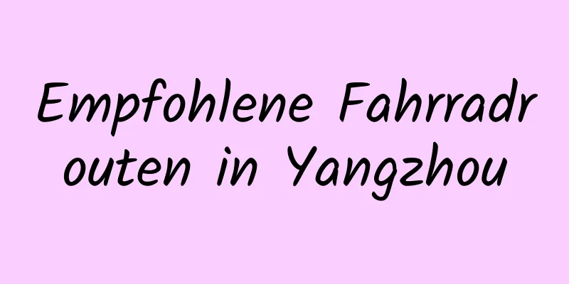 Empfohlene Fahrradrouten in Yangzhou