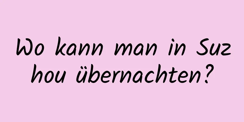 Wo kann man in Suzhou übernachten?