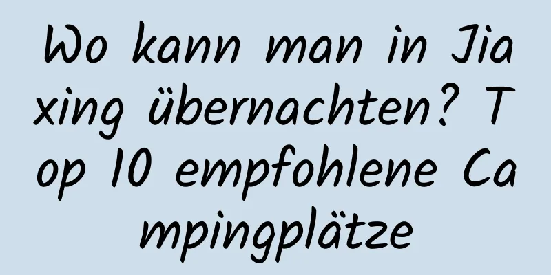 Wo kann man in Jiaxing übernachten? Top 10 empfohlene Campingplätze