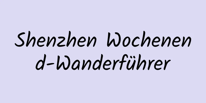 Shenzhen Wochenend-Wanderführer