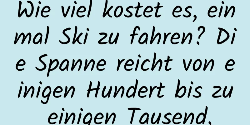 Wie viel kostet es, einmal Ski zu fahren? Die Spanne reicht von einigen Hundert bis zu einigen Tausend.