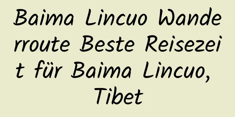 Baima Lincuo Wanderroute Beste Reisezeit für Baima Lincuo, Tibet