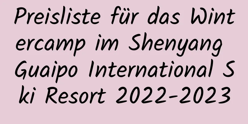 Preisliste für das Wintercamp im Shenyang Guaipo International Ski Resort 2022-2023