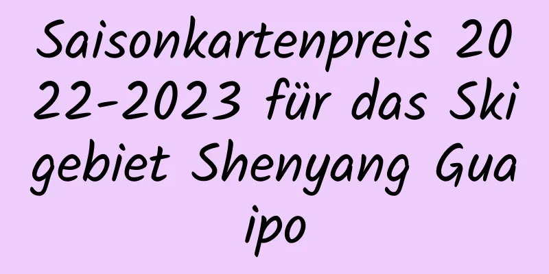 Saisonkartenpreis 2022-2023 für das Skigebiet Shenyang Guaipo