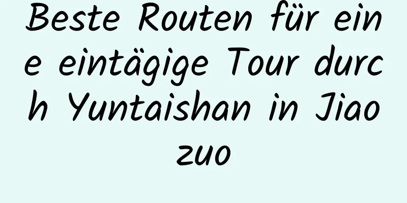 Beste Routen für eine eintägige Tour durch Yuntaishan in Jiaozuo