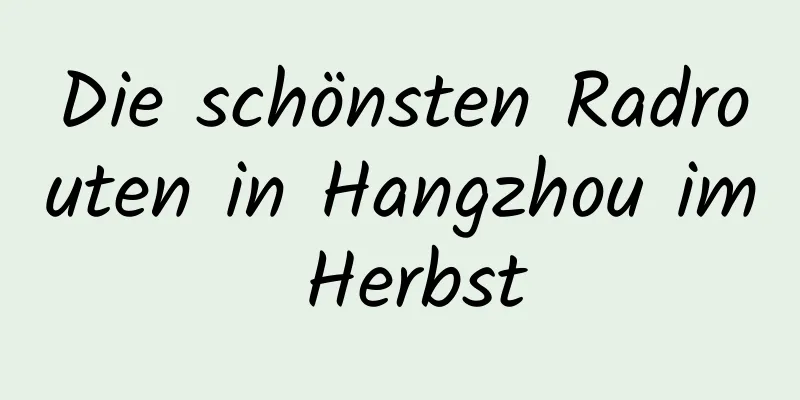 Die schönsten Radrouten in Hangzhou im Herbst