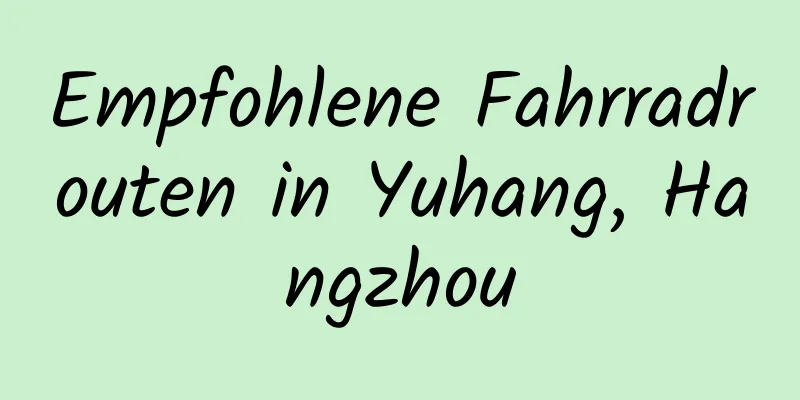 Empfohlene Fahrradrouten in Yuhang, Hangzhou