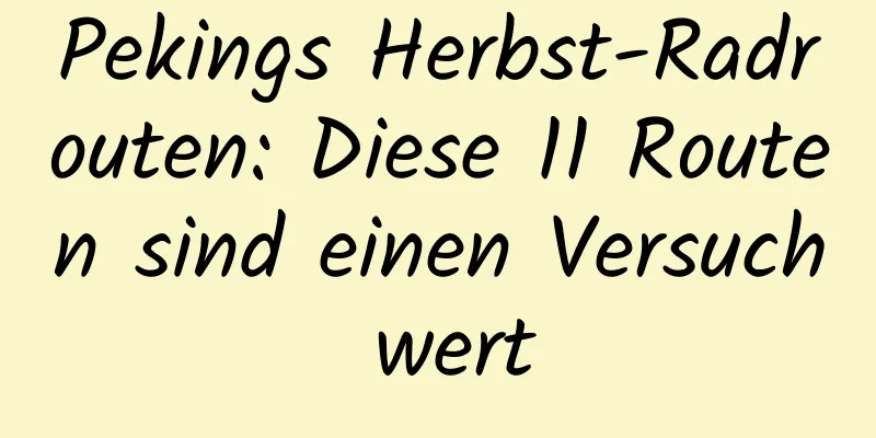 Pekings Herbst-Radrouten: Diese 11 Routen sind einen Versuch wert