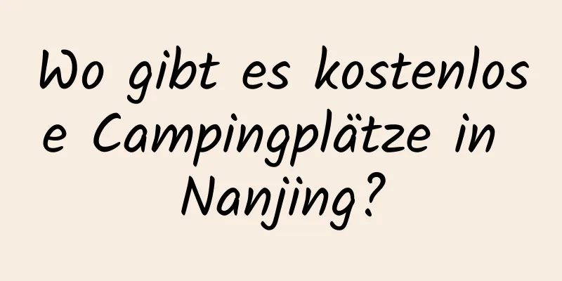 Wo gibt es kostenlose Campingplätze in Nanjing?