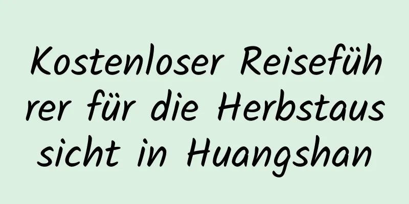 Kostenloser Reiseführer für die Herbstaussicht in Huangshan