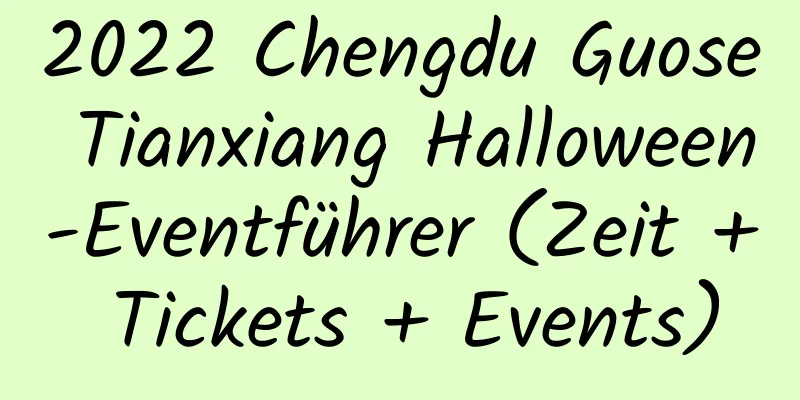 2022 Chengdu Guose Tianxiang Halloween-Eventführer (Zeit + Tickets + Events)