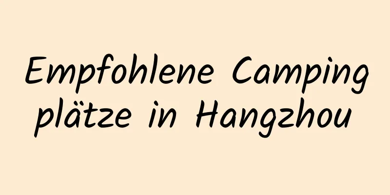 Empfohlene Campingplätze in Hangzhou