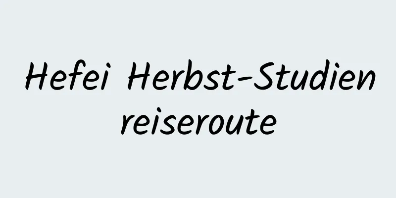 Hefei Herbst-Studienreiseroute