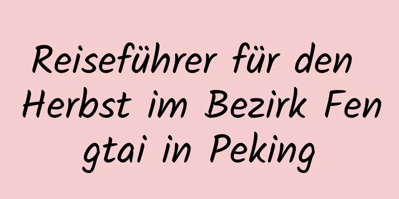 Reiseführer für den Herbst im Bezirk Fengtai in Peking