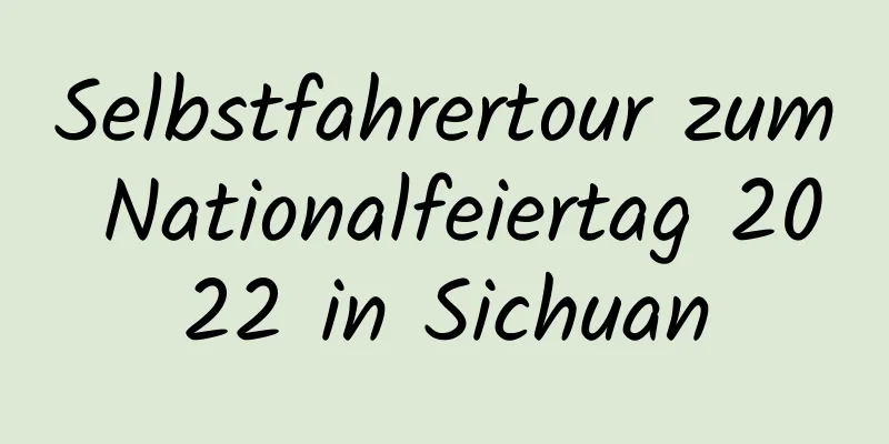 Selbstfahrertour zum Nationalfeiertag 2022 in Sichuan