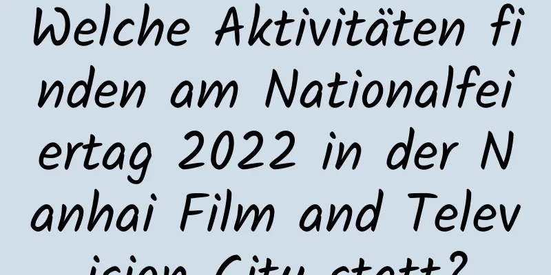 Welche Aktivitäten finden am Nationalfeiertag 2022 in der Nanhai Film and Television City statt?