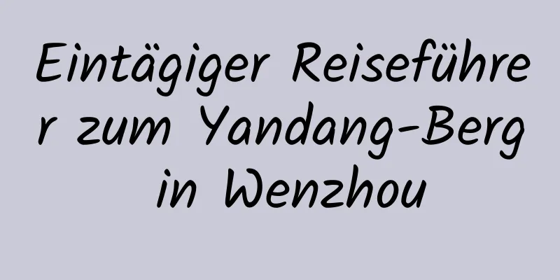 Eintägiger Reiseführer zum Yandang-Berg in Wenzhou