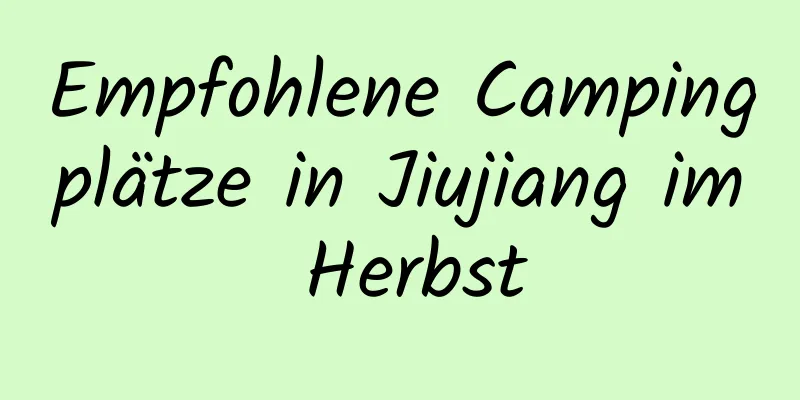 Empfohlene Campingplätze in Jiujiang im Herbst