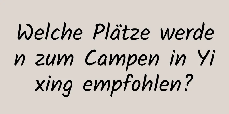 Welche Plätze werden zum Campen in Yixing empfohlen?