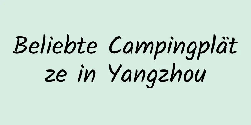 Beliebte Campingplätze in Yangzhou