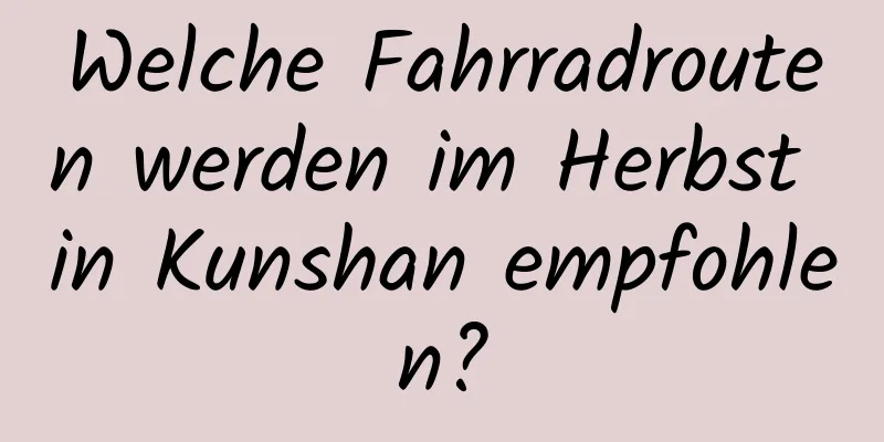 Welche Fahrradrouten werden im Herbst in Kunshan empfohlen?