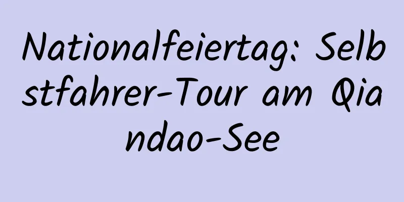 Nationalfeiertag: Selbstfahrer-Tour am Qiandao-See