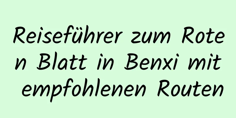 Reiseführer zum Roten Blatt in Benxi mit empfohlenen Routen